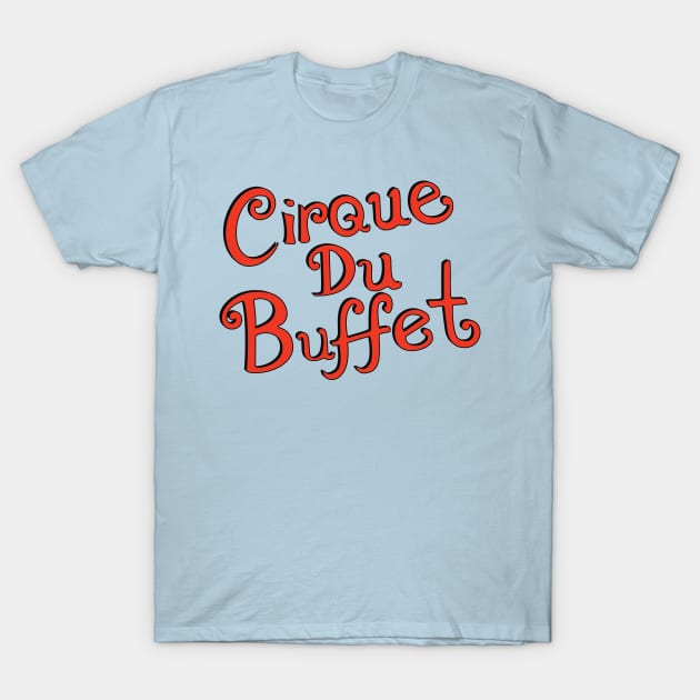 Cirque du Buffet T-Shirt by saintpetty